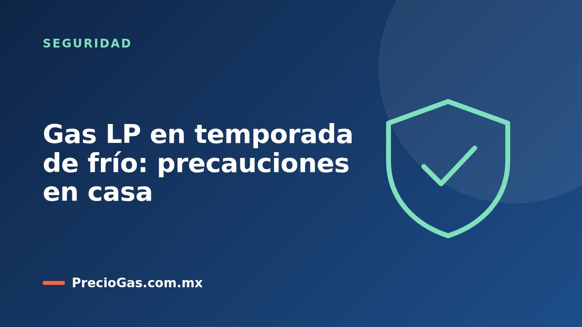 Gas LP en temporada de frío: precauciones en casa